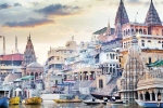 Varanasi trip, Varanasi news, things you must absolutely do when you are in varanasi, Visa