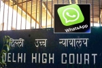 WhatsApp Encryption latest, Delhi High Court, whatsapp to leave india if they are made to break encryption, Ram